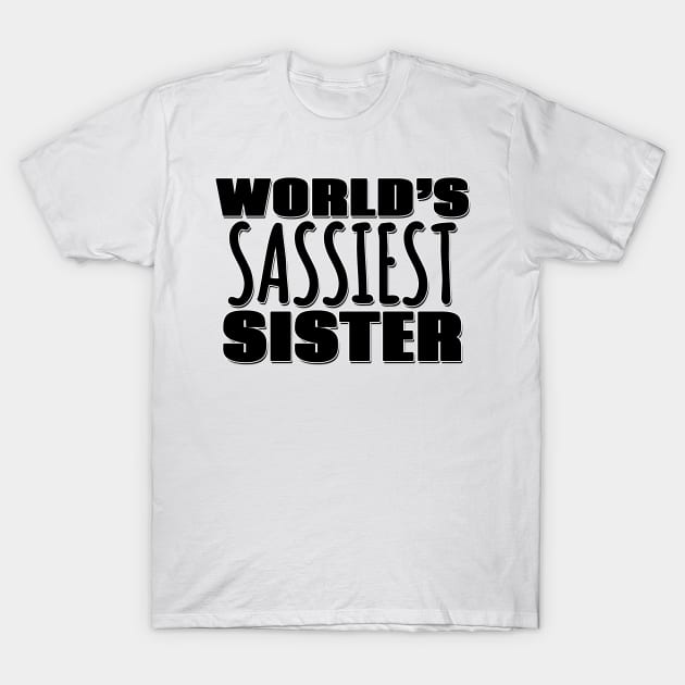 World's Sassiest Sister T-Shirt by Mookle